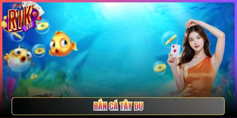 Cùng Bắn Cá Tây Du Rikvip Thỉnh Kinh Rước Lộc Về