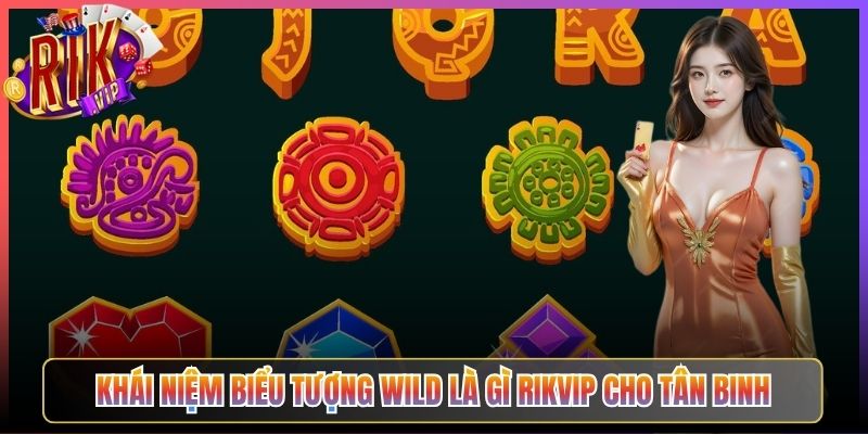 Khái niệm biểu tượng wild là gì Rikvip cho tân binh