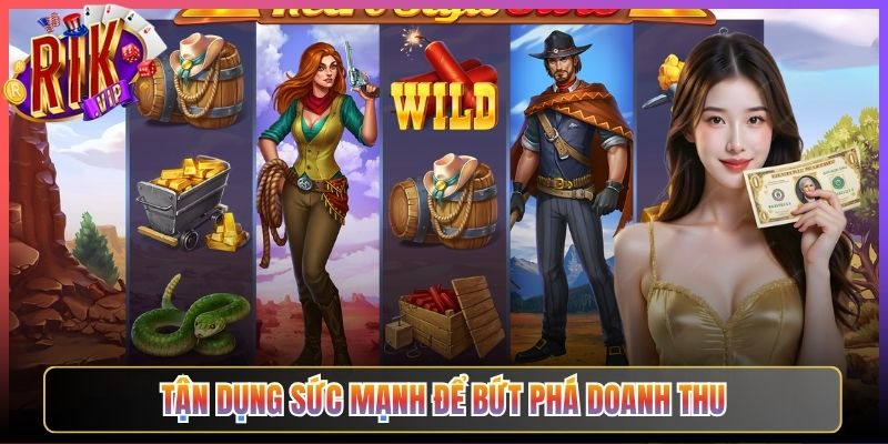 Tận dụng sức mạnh để bứt phá doanh thu