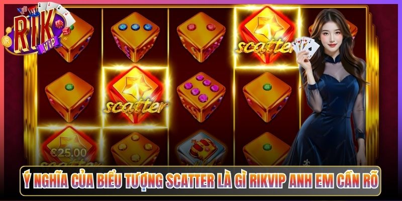 Ý nghĩa của biểu tượng scatter là gì Rikvip anh em cần rõ