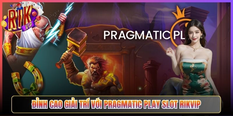 Đỉnh cao giải trí với pragmatic play slot Rikvip
