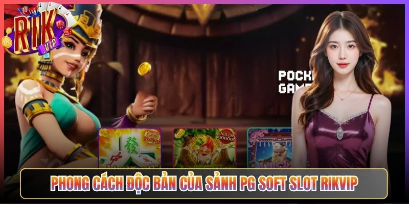 Phong cách độc bản của sảnh pg soft slot Rikvip
