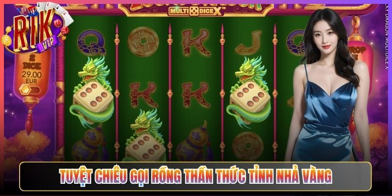 Tuyệt chiêu gọi rồng thần thức tỉnh nhả vàng