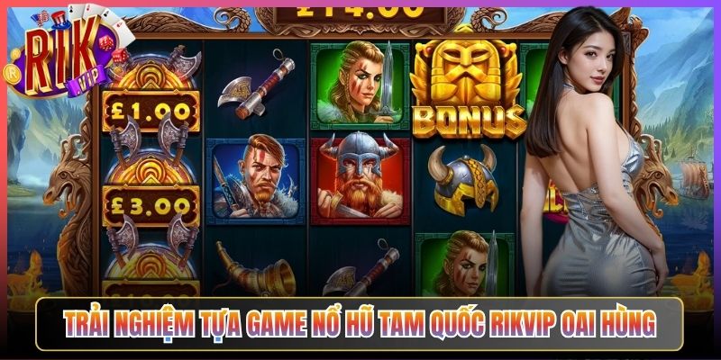 Trải nghiệm tựa game Nổ Hũ Tam Quốc Rikvip oai hùng