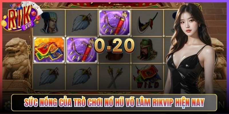 Sức nóng của trò chơi Nổ Hũ Võ Lâm Rikvip hiện nay