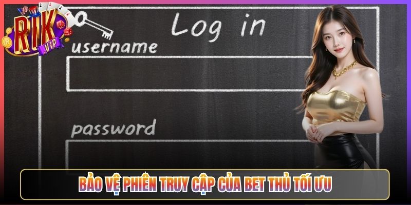 Bảo vệ phiên truy cập của bet thủ tối ưu