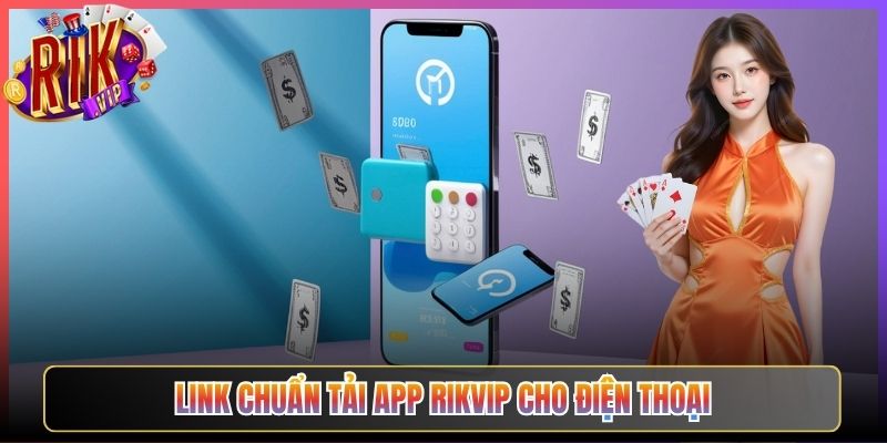 Link Chuẩn Tải app Rikvip Cho Điện Thoại