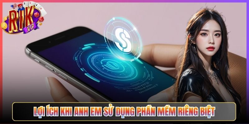 Lợi ích khi anh em sử dụng phần mềm riêng biệt