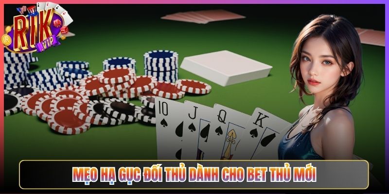 Mẹo hạ gục đối thủ dành cho bet thủ mới