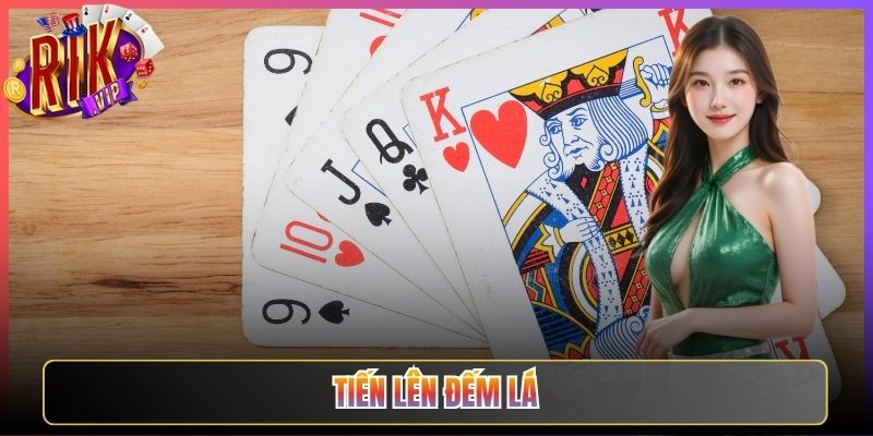 Tiến Lên Đếm Lá Rikvip Kịch Tính Từng Phút Giây