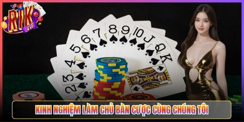 Kinh nghiệm làm chủ bàn cược cùng chúng tôi