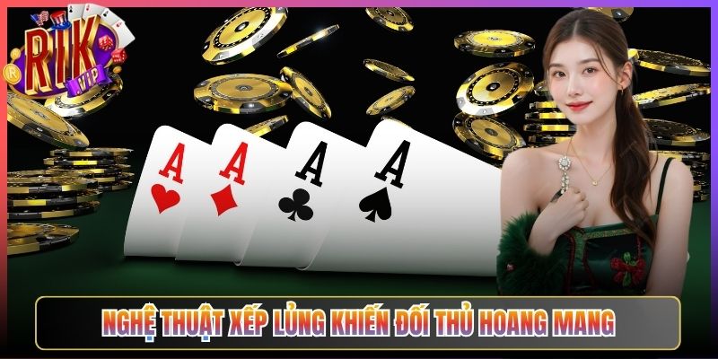 Nghệ thuật xếp lủng khiến đối thủ hoang mang