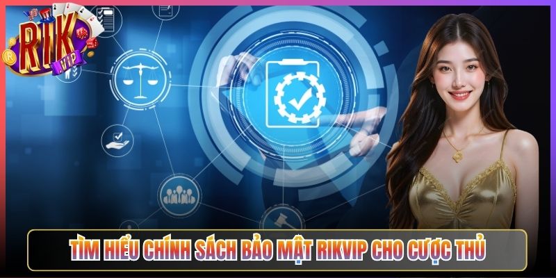 Tìm Hiểu Chính sách bảo mật Rikvip Cho Cược Thủ