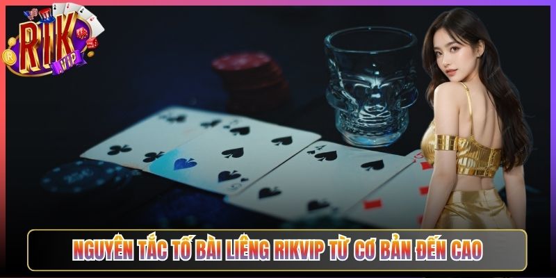 Nguyên Tắc Tố Bài Liêng Rikvip Từ Cơ Bản Đến Cao