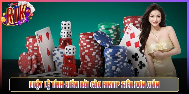 Luật Lệ Tính Điểm Bài Cào Rikvip Siêu Đơn Giản