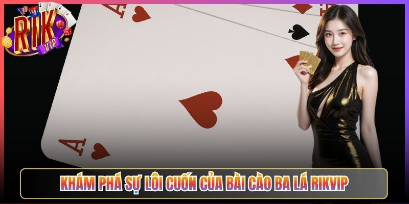 Khám Phá Sự Lôi Cuốn Của Bài Cào Ba Lá Rikvip