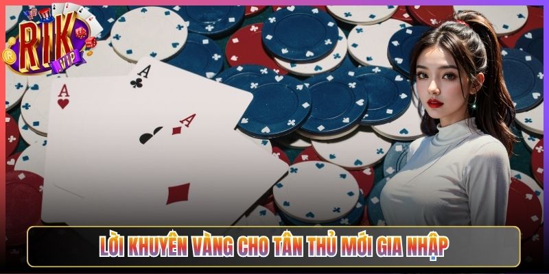 Lời khuyên vàng cho tân thủ mới gia nhập
