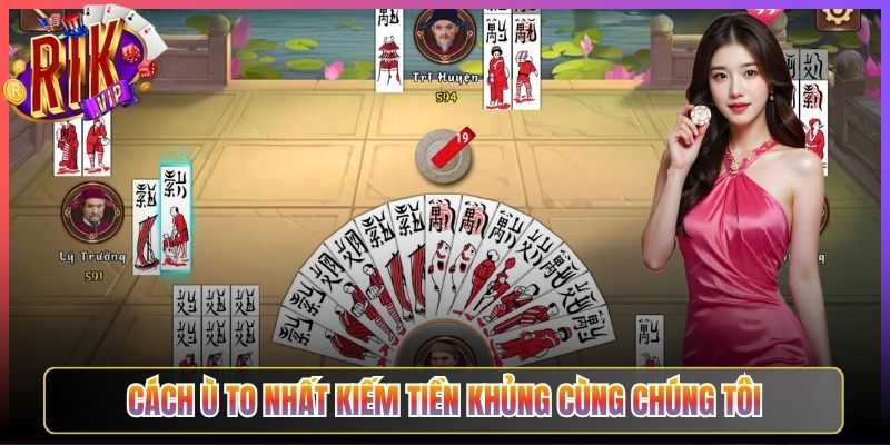 Cách ù to nhất kiếm tiền khủng cùng chúng tôi