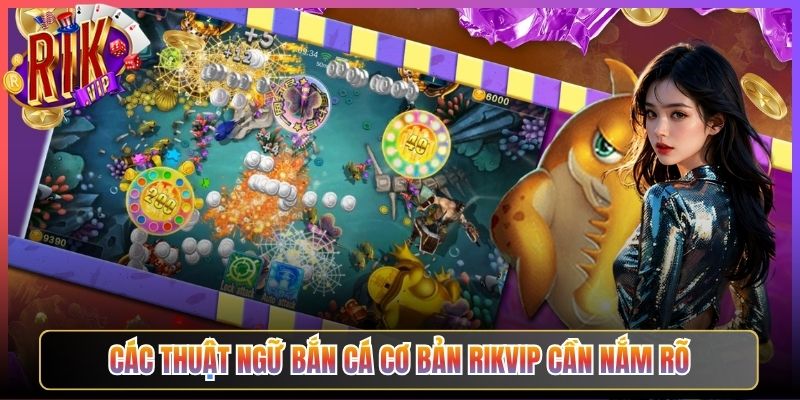 Các thuật ngữ bắn cá cơ bản Rikvip cần nắm rõ