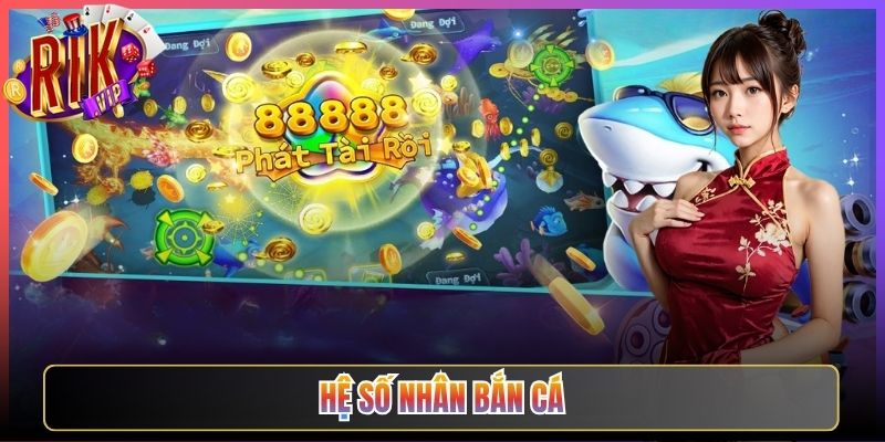 Khám Phá Hệ Số Nhân Bắn Cá Rikvip Siêu Hấp Dẫn