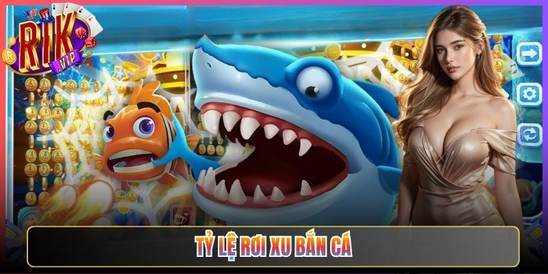 Bật Mí Tỷ Lệ Rơi Xu Bắn Cá Rikvip Lợi Nhuận Cao