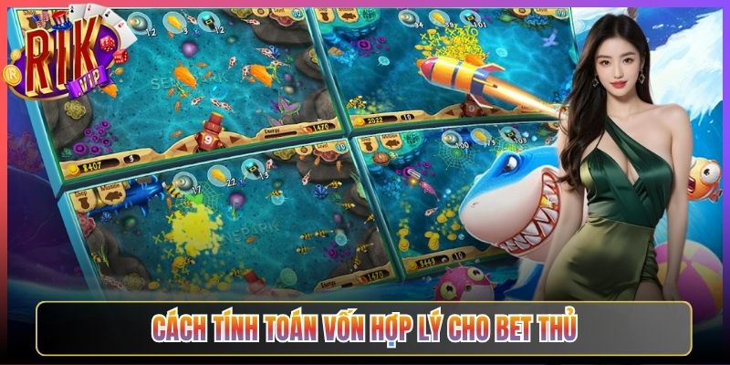 Cách tính toán vốn hợp lý cho bet thủ