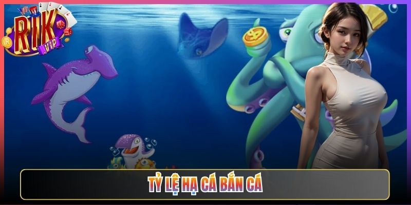 Nắm Rõ Tỷ Lệ Hạ Cá Bắn Cá Rikvip Giúp Bạn Thắng