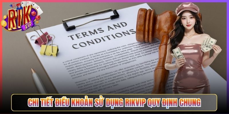 Chi Tiết Điều khoản sử dụng Rikvip Quy Định Chung