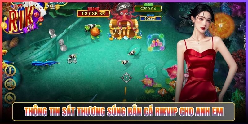 Thông tin sát thương súng bắn cá Rikvip cho anh em