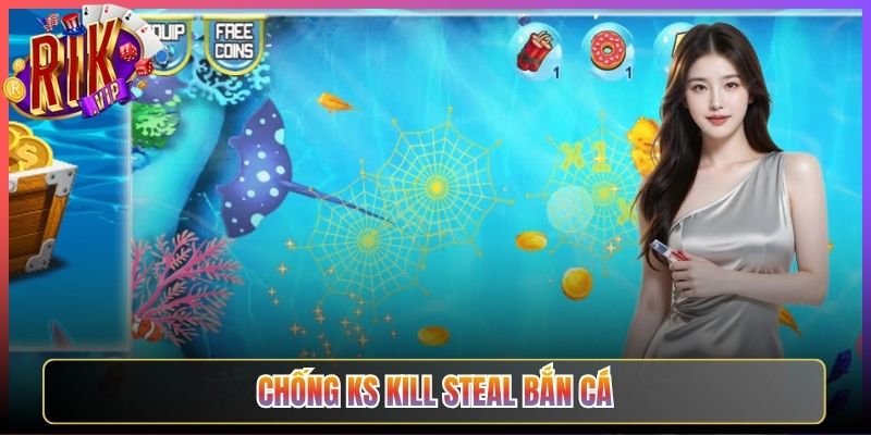 Mẹo Chống Ks Kill Steal Bắn Cá Rikvip Hiệu Quả