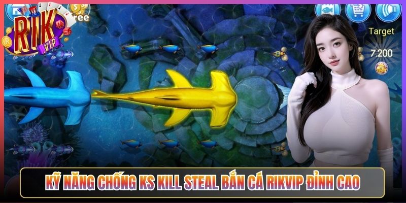 Kỹ năng chống ks kill steal bắn cá Rikvip đỉnh cao