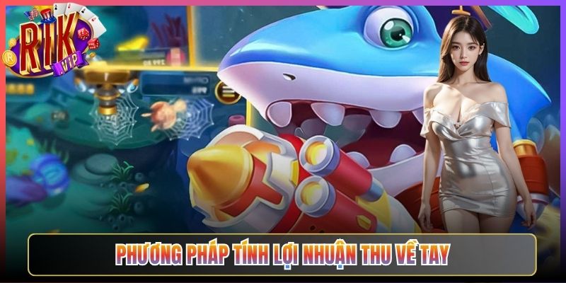 Phương pháp tính lợi nhuận thu về tay