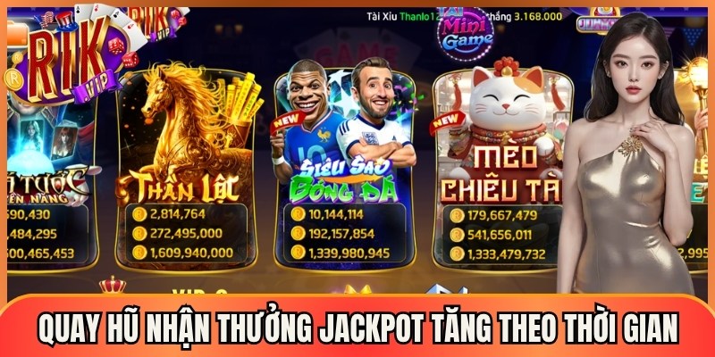 Quay hũ nhận thưởng jackpot tăng theo thời gian